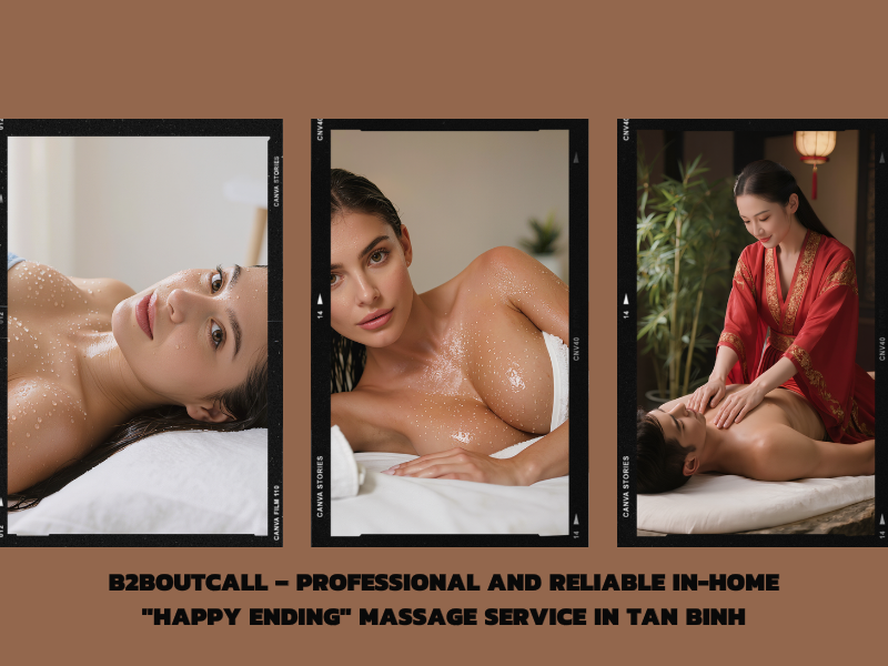 b2boutcall – Professional and reliable in-home _happy ending_ massage service in Tan Binh